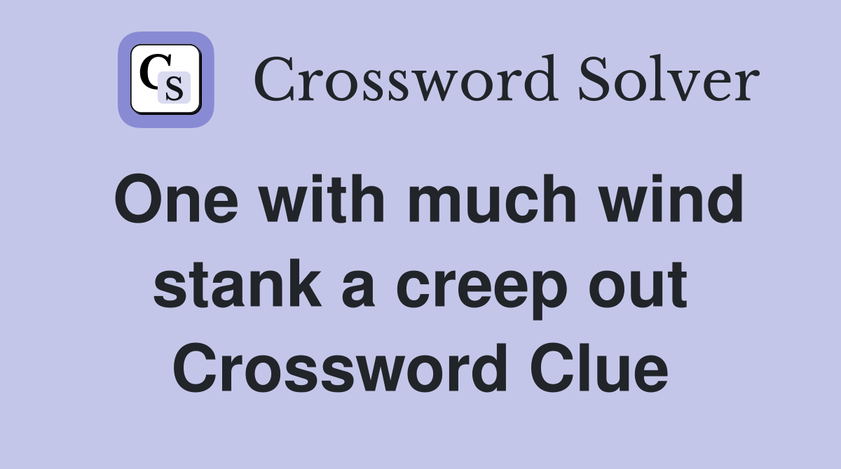 One with much wind stank a creep out Crossword Clue Answers